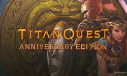 泰坦之旅：不朽王座-十周年纪念版 Titan Quest Anniversary Edition - 游戏机迷 | 游戏评测